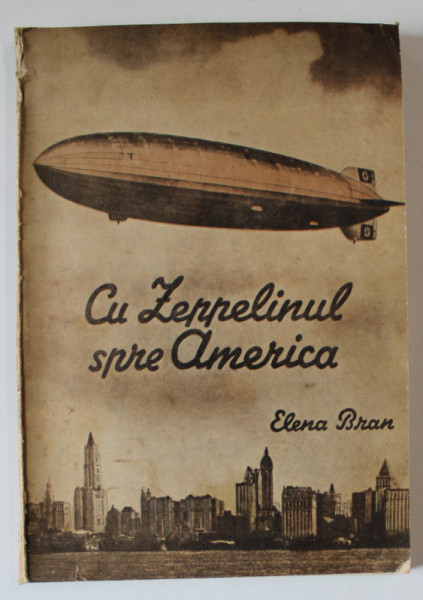 CU ZEPPELINUL SPRE AMERICA  CU 34 PLANSE COLORATE de ELENA BRAN , 1942 *PREZINTA PETE