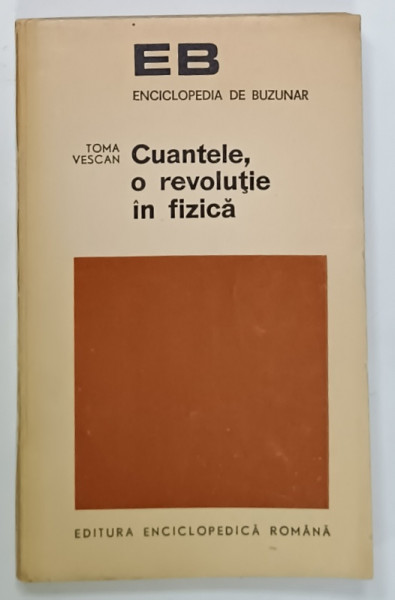 CUANTELE , O REVOLUTIE IN FIZICA de TOMA VESCAN , 1971
