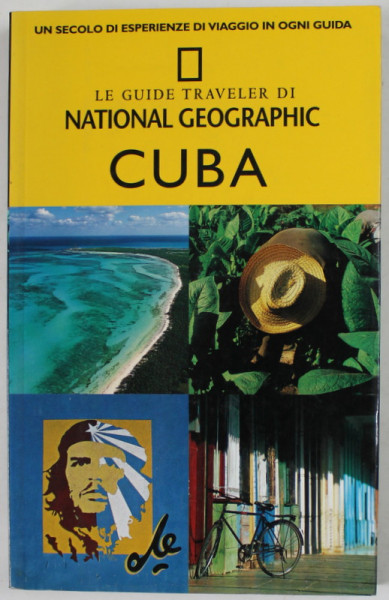 CUBA , LE GUIDE TRAVELER DI NATIONAL GEOGRAPHIC di CHRISTOPHER P. BAKER ..CRISTOBAL CORRAL VEGA , EDITIE IN LIMBA ITALIANA , 2004