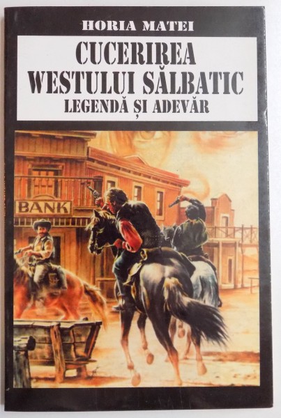 CUCERIREA WESTULUI SALBATIC , LEGENDA SI ADEVAR de HORIA MATEI , 1998