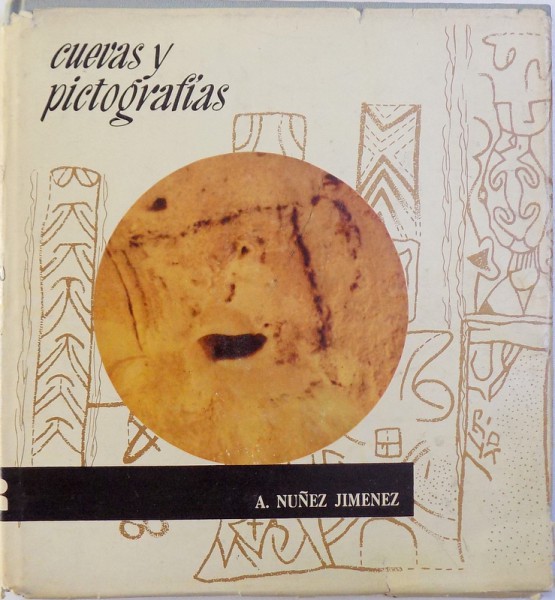CUEVAS Y PICTOGRAFIAS  - ESTUDIOS ESPEOLOGICOS  Y ARQUEOLOGICOS por A. NUNEZ JIMENEZ , 1990