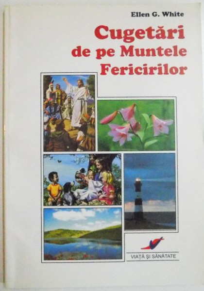 CUGETARI DE PE MUNTELE FERICIRILOR de ELLEN G. WHITE , EDITIA A 4 A , 2009
