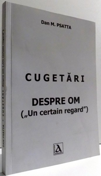 CUGETARI, DESPRE OM de DAN M. PSATTA , 2013 DEDICATIE*