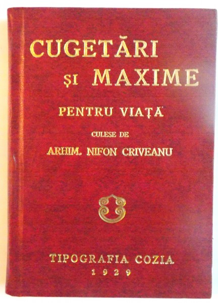 CUGETARI SI MAXIME PENTRU VIATA, CULESE de ARHIM. NIFON CRIVEANU , 2011 *EDITIE ANASTATICA