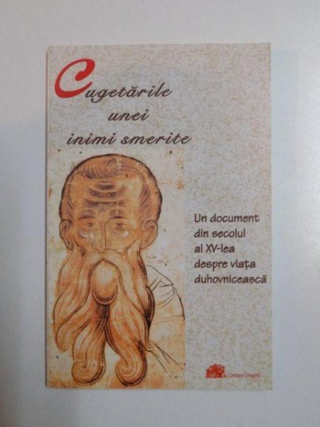 CUGETARILE UNEI INIMI SMERITE , UN DOCUMENT DIN SECOLUL AL XV-LEA DESPRE VIATA DUHOVNICEASCA