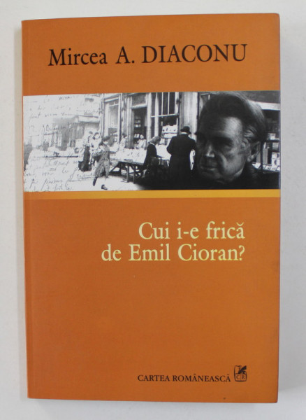 CUI I-E FRICA DE EMIL CIORAN ? de MIRCEA  A . DIACONU , 2008 , DEDICATIE*