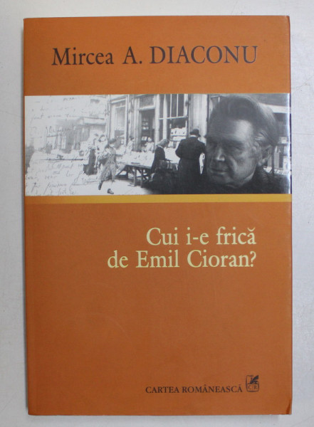 CUI I-E FRICA DE EMIL CIORAN de MIRCEA A. DIACONU, 2008