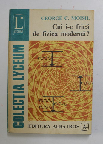 CUI I-E FRICA DE FIZICA MODERNA ? de GEORGE C. MOISIL , 1981