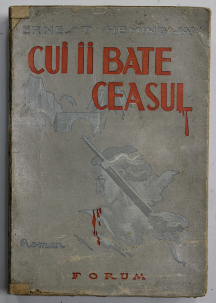 CUI II BATE CEASUL de ERNEST HEMINGWAY , ANII '30 , COPERTA CU URME DE UZURA  SI PETE