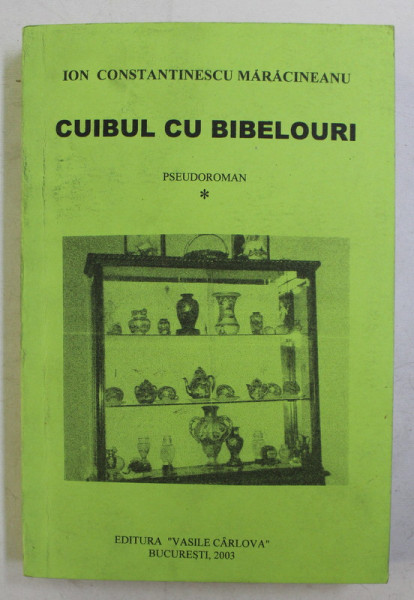 CUIBUL CU BIBELOURI  - PSEUDOROMAN de ION CONSTANTIN MARACINEANU , 2003 , DEDICATIE *