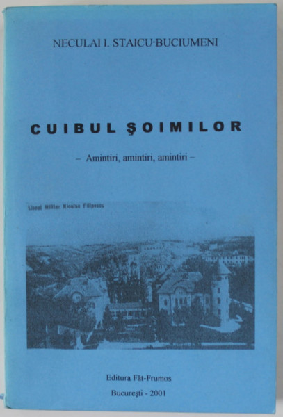 CUIBUL  SOIMILOR , AMINTIRI , AMINTIRI , AMINTIRI de NECULAI  I. STAICU - BUCIUMENI , 2001 , DEDICATIE *