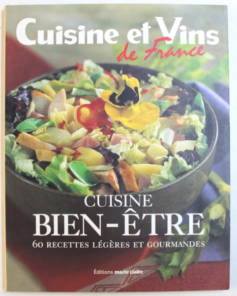 CUISINE ET VINS DE FRANCE - CUISINE BIEN-ETRE, 60 RECETTES LEGERES ET GOURMANDES, 2003