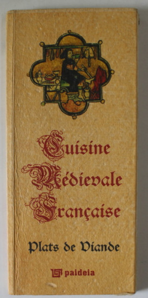 CUISINE MEDIEVALE FRANCAISE , PLATS DE VIANDE , 2011, TIPARITA PE HARTIE MANUALA