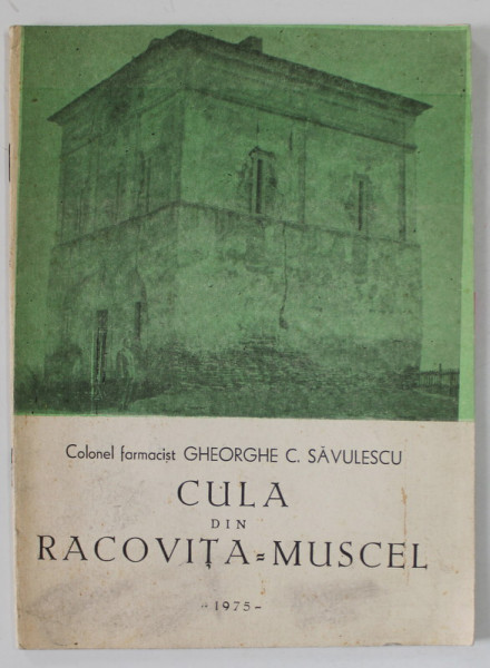 CULA DIN RACOVITA - MUSCEL de COLONEL FARMACIST GHEORGHE C. SAVULESCU , 1975 , DEDICATIE