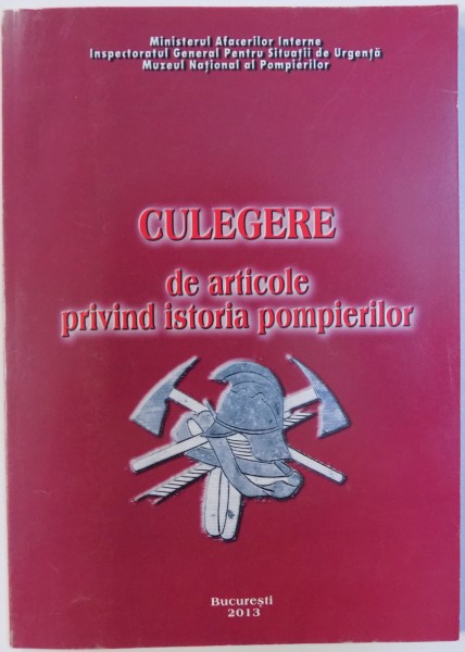 CULEGERE DE ARTICOLE PRIVIND ISTORIA POMPIERILOR , 2013
