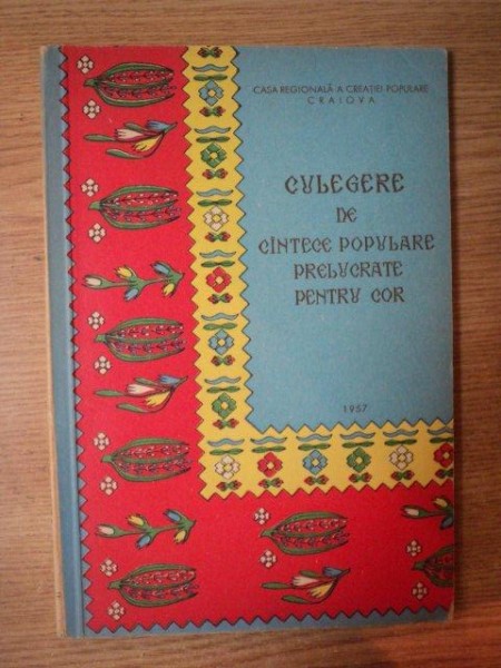 CULEGERE DE CANTECE POPULARE PRELUCRATE PENTRU COR , Craiova 1957