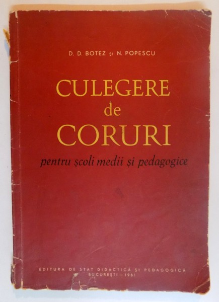 CULEGERE DE CORURI , PENTRU SCOLI MEDII SI PEDAGOGICE de D.D. BOTEZ SI N. POPESCU , 1961