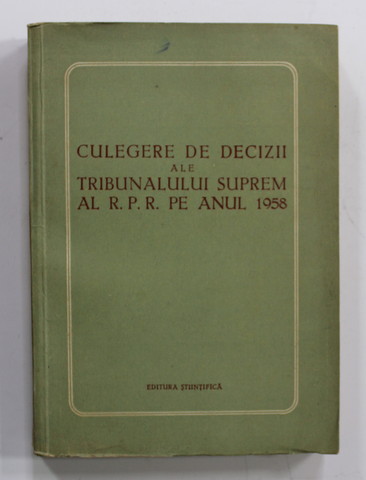CULEGERE DE DECIZII ALE TRIBUNALULUI SUPREM AL R.P.R. PE ANUL 1958