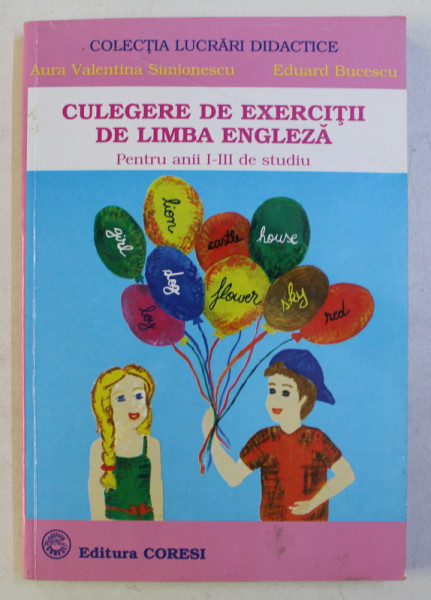 CULEGERE DE EXERCITII DE LIMBA ENGLEZA PENTRU ANII I - III DE STUDIU de AURA VALENTINA SIMIONESCU si EDUARD BUCESCU, 2005
