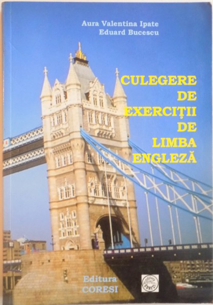 CULEGERE DE EXERCITII DE LIMBA ENGLEZA, PENTRU ANII I - III DE STUDIU, ED. A V - A REVIZUITA de AURA VALENTINA IPATE, EDUARD BUCESCU, 2009