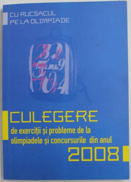 CULEGERE DE EXERCITII SI PROBLEME DE LA OLIMPIADELE SI CONCURSURILE DIN ANUL 2008 , probleme adunate si rezolvate de MARIA GHINCEA ...MIHNEA  TUDOR , 2008