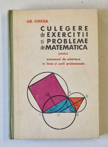 CULEGERE DE EXERCITII SI PROBLEME DE MATEMATICA de GH. GHEBA , 1967