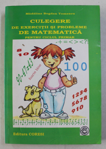 CULEGERE DE EXERCITII SI PROBLEME DE MATEMATICA PENTRU CICLUL PRIMAR , EDITIA A VII - A REVIZUITA de MADALINA BOGDAN TOMESCU , 2008