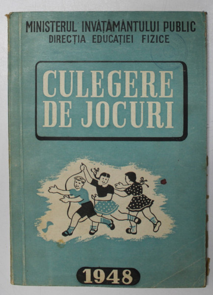CULEGERE DE JOCURI PENTRU COPIII SUB 10 ANI , EDITATA DE DIRECTIA EDUCATIEI FIZICE , 1948,