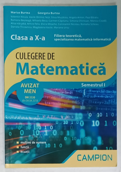 CULEGERE DE MATEMATICA , CLASA A X -A de MARIUS BURTEA si GEORGETA BURTEA , 2018, SEMESTRUL I