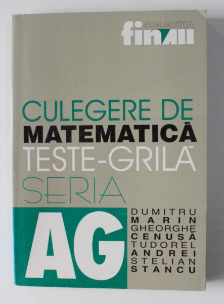 CULEGERE DE MATEMATICA , TESTE - GRILA de DUMITRU MARIN si STELIAN STANCU , 2000