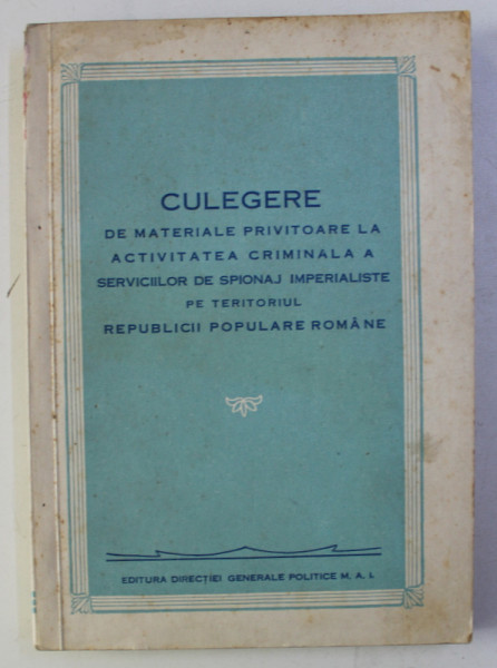 CULEGERE DE MATERIALE PRIVITOARE LA ACTIVITATEA CRIMINALA A SERVICIILOR DE SPIONAJ IMPERIALISTE PE TERITORIUL R.P.R. , 1951