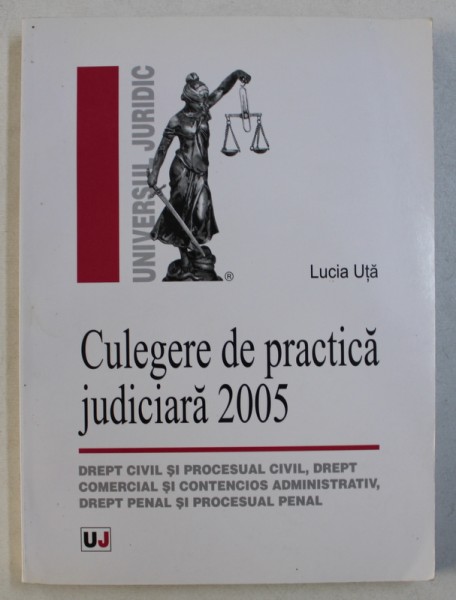 CULEGERE DE PRACTICA JUDICIARA 2005 de LUCIA UTA , 2006