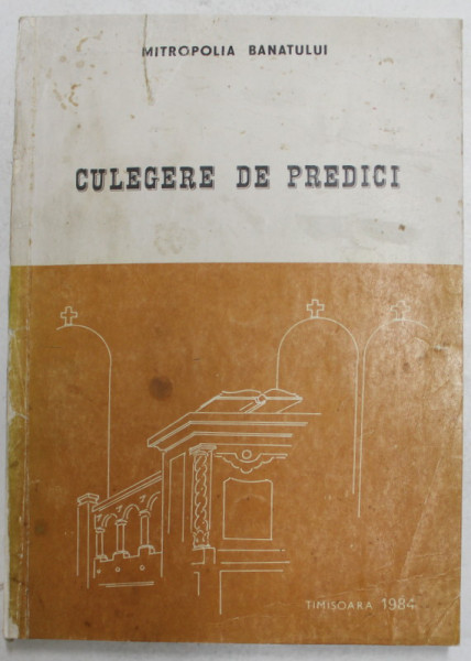CULEGERE DE PREDICI , intocmita de NICOLAE , MITROPOLITUL BANATULUI , 1984