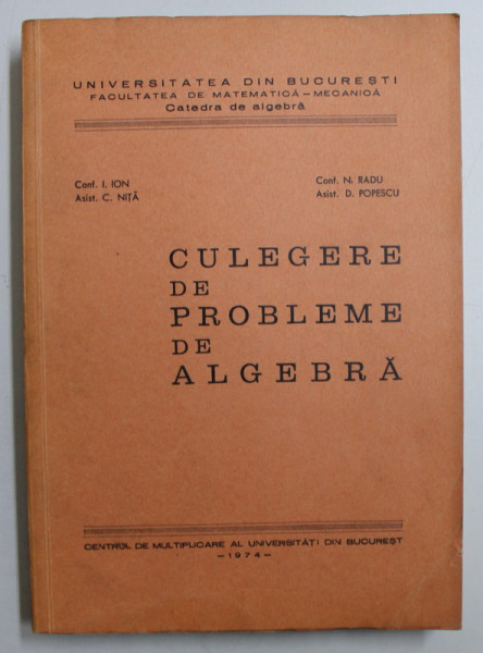 CULEGERE DE PROBLEME DE ALGEBRA de I. ION ...D. POPESCU , 1974