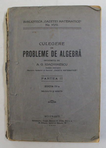 CULEGERE DE PROBLEME DE ALGEBRA , intocmita de A.G. IOACHIMESCU , PARTEA II , 1939