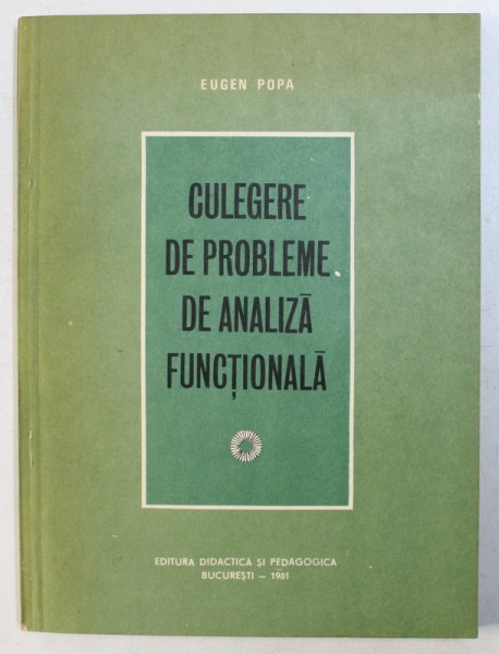 CULEGERE DE PROBLEME DE ANALIZA FUNCTIONALA de EUGEN POPA , 1981