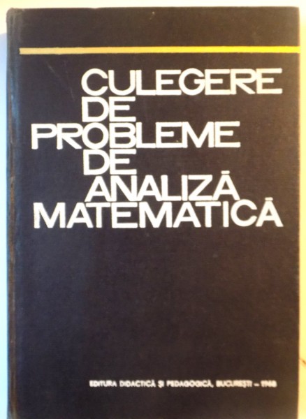 CULEGERE DE PROBLEME DE ANALIZA MATEMATICA de M. ROSCULET, C. BUCUR, M. TOMA, 1968