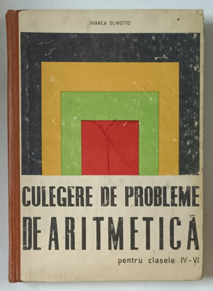 CULEGERE DE PROBLEME DE ARITMETICA  PENTRU CLASELE IV - V de IVANCA OLIVOTTO  , 1968