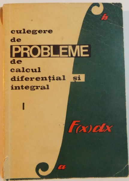 CULEGERE DE PROBLEME DE CALCUL DIFERENTIAL SI INTEGRAL, VOL. I de LIA ARAMA, TEODOR MOROZAN, 1964