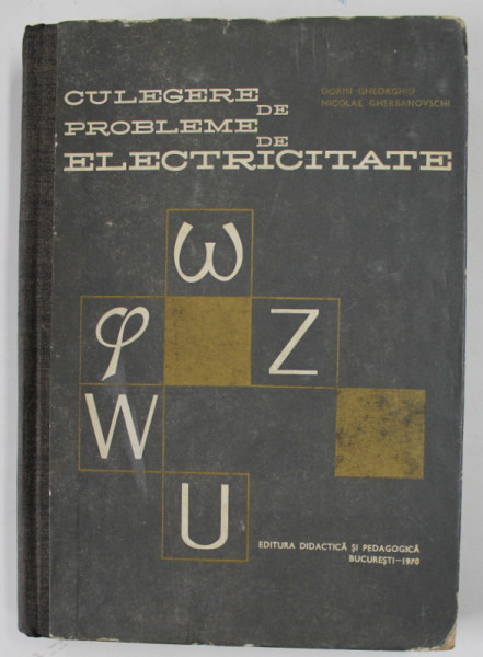 CULEGERE DE PROBLEME DE ELECTRICITATE de DORIN GHEORGHIU si NICOLAE GHERBANOVSCHI , 1970