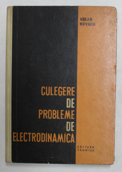 CULEGERE DE PROBLEME DE ELECTRODINAMICA de VALER NOVACU , 1964