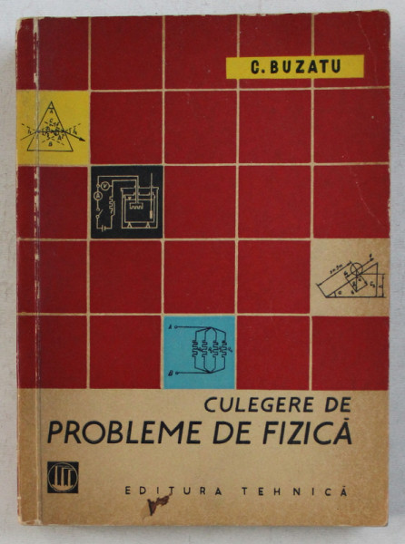 CULEGERE DE PROBLEME DE FIZICA de C . BUZATU , 1963