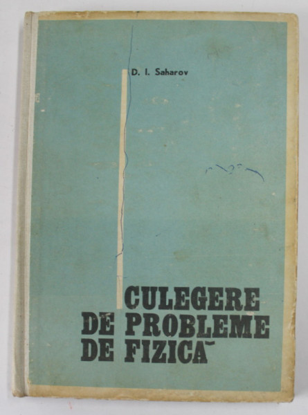 CULEGERE DE PROBLEME DE FIZICA de D.I. SAHAROV , 1976 * PREZINTA INSEMNARI