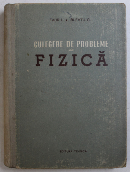 CULEGERE DE PROBLEME DE FIZICA de FAUR I. , BUZATU C. , 1956
