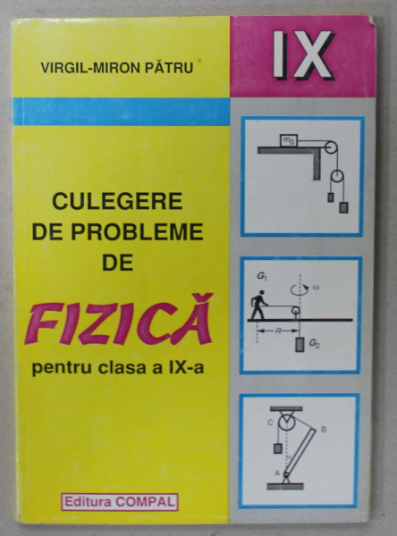 CULEGERE DE PROBLEME DE FIZICA PENTRU CLASA A IX -A de VIRGIL - MIRON PATRU , 2000