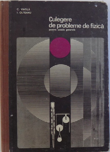 CULEGERE DE PROBLEME DE FIZICA PENTRU SCOALA GENERALA de VINTILA CORINA, OLTEAN IOAN, 1970 * PREZINTA INSEMNARI