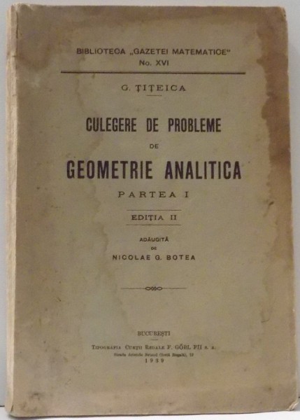 CULEGERE DE PROBLEME DE GEOMETRIE ANALITICA , PARTEA I ED. a - III - a de G. TITEICA , 1939