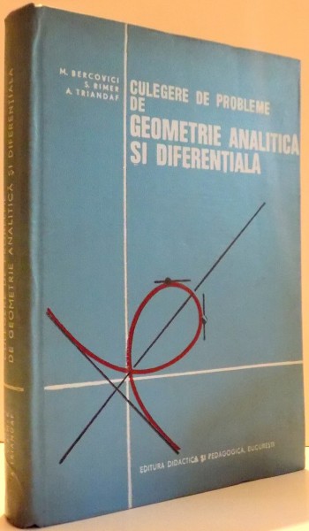 CULEGERE DE PROBLEME DE GEOMETRIE ANALITICA SI DIFERENTIALA de M. BERCOVICI...A. TRIANDAF , 1973