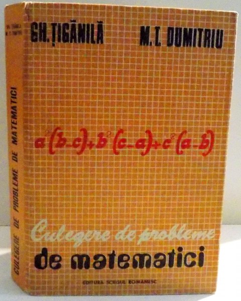 CULEGERE DE PROBLEME DE MATEMATICI de GH. TIGANILA SI M. T. DUMITRIU , 1979