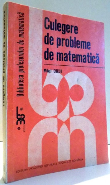 CULEGERE DE PROBLEME DE MATEMATICA de MIHAI COCUZ , 1984